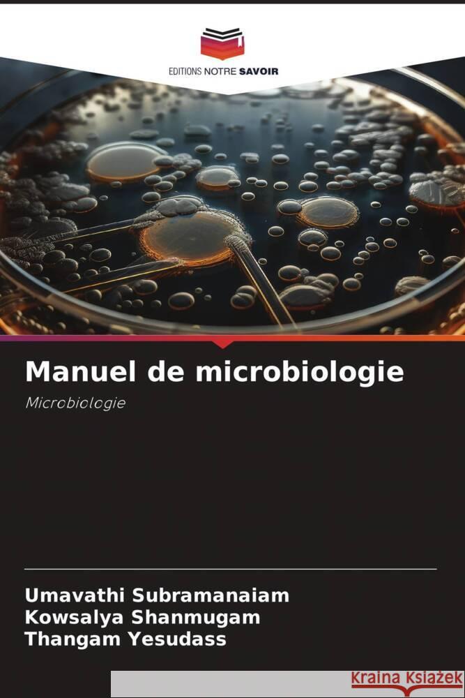 Manuel de microbiologie Subramanaiam, Umavathi, Shanmugam, Kowsalya, Yesudass, Thangam 9786206253822