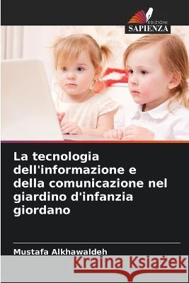 La tecnologia dell'informazione e della comunicazione nel giardino d'infanzia giordano Mustafa Alkhawaldeh   9786206254072 Edizioni Sapienza