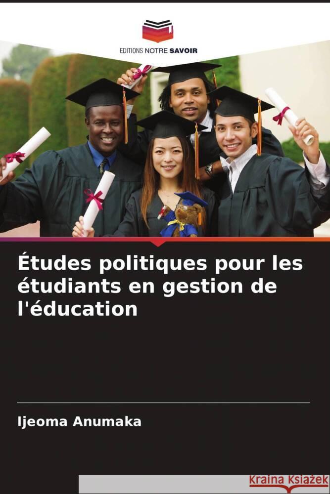 Etudes politiques pour les etudiants en gestion de l'education Ijeoma Anumaka   9786206254232 Editions Notre Savoir