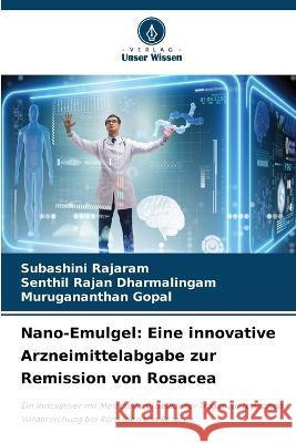 Nano-Emulgel: Eine innovative Arzneimittelabgabe zur Remission von Rosacea Subashini Rajaram Senthil Rajan Dharmalingam Murugananthan Gopal 9786206254522