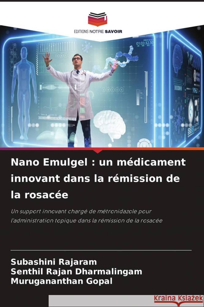 Nano Emulgel : un médicament innovant dans la rémission de la rosacée Rajaram, Subashini, Dharmalingam, Senthil Rajan, Gopal, Murugananthan 9786206254546