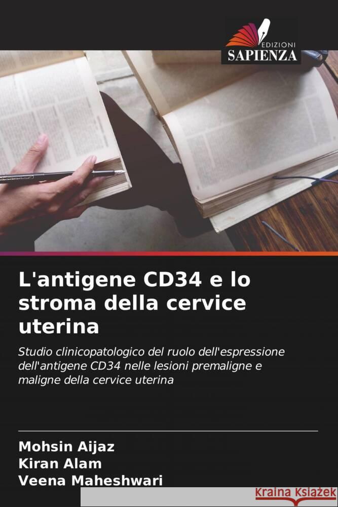 L'antigene CD34 e lo stroma della cervice uterina Aijaz, Mohsin, Alam, Kiran, Maheshwari, Veena 9786206254713