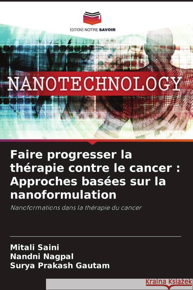 Faire progresser la thérapie contre le cancer : Approches basées sur la nanoformulation Saini, Mitali, Nagpal, Nandni, Gautam, Surya Prakash 9786206255116 Editions Notre Savoir