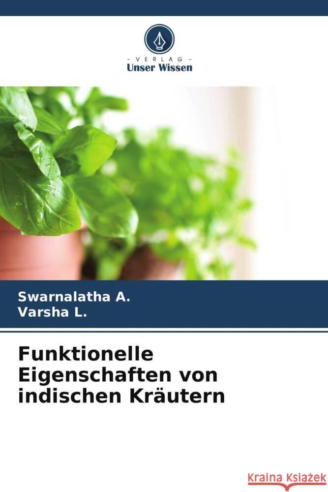 Funktionelle Eigenschaften von indischen Kräutern A., Swarnalatha, L., Varsha 9786206255222