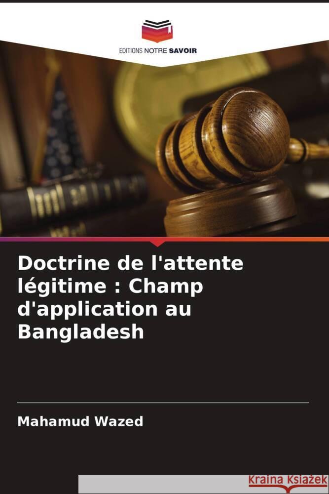 Doctrine de l'attente légitime : Champ d'application au Bangladesh Wazed, Mahamud 9786206255307