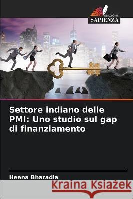 Settore indiano delle PMI: Uno studio sul gap di finanziamento Heena Bharadia   9786206255635