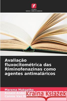 Avaliacao fluxocitometrica das Riminofenazinas como agentes antimalaricos Marema Makgatho Ronald Anderson Connie Van Rensburg 9786206255888 Edicoes Nosso Conhecimento