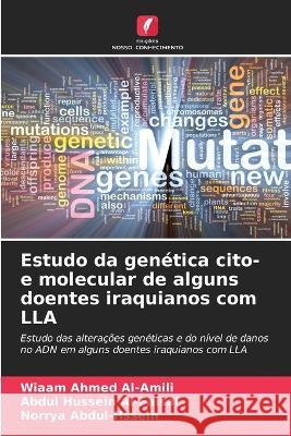 Estudo da genetica cito- e molecular de alguns doentes iraquianos com LLA Wiaam Ahmed Al-Amili Abdul Hussein Al-Faisal Norrya Abdul-Hssein 9786206255932