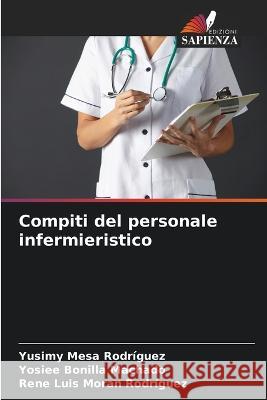 Compiti del personale infermieristico Yusimy Mesa Rodriguez Yosiee Bonilla Machado Rene Luis Moran Rodriguez 9786206256045