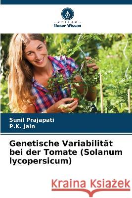 Genetische Variabilitat bei der Tomate (Solanum lycopersicum) Sunil Prajapati P K Jain  9786206256267 Verlag Unser Wissen