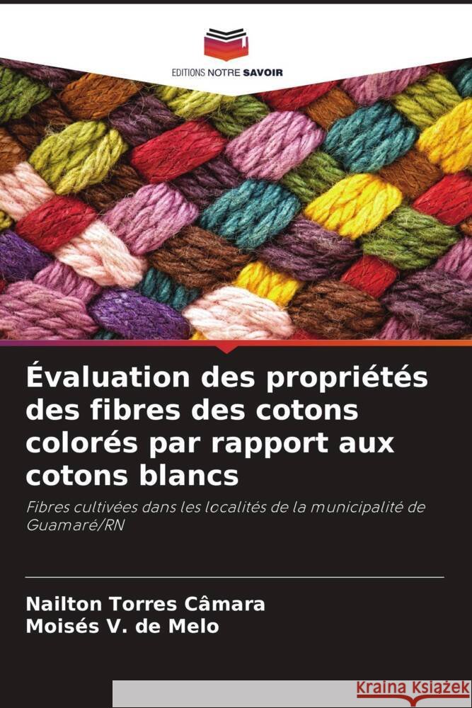 Évaluation des propriétés des fibres des cotons colorés par rapport aux cotons blancs Torres Câmara, Nailton, V. de Melo, Moisés 9786206256403