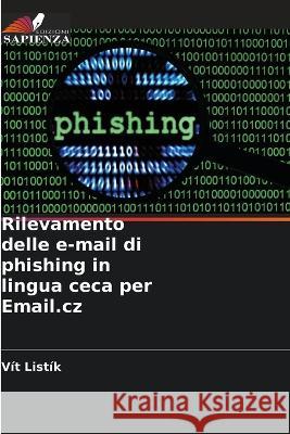 Rilevamento delle e-mail di phishing in lingua ceca per Email.cz Vit Listik   9786206256656 Edizioni Sapienza