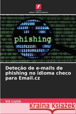 Detecao de e-mails de phishing no idioma checo para Email.cz Vit Listik   9786206256663 Edicoes Nosso Conhecimento