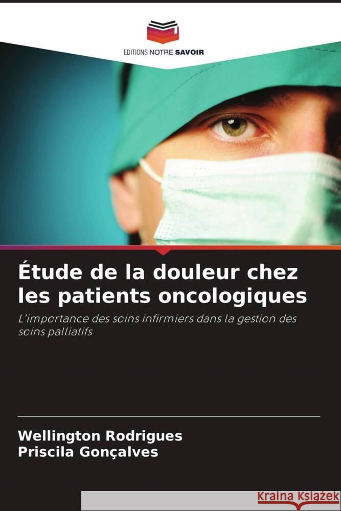 Étude de la douleur chez les patients oncologiques Rodrigues, Wellington, Gonçalves, Priscila 9786206257004 Editions Notre Savoir