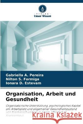 Organisation, Arbeit und Gesundheit Gabriella A Pereira Nilton S Formiga Ionara D Estevam 9786206257035