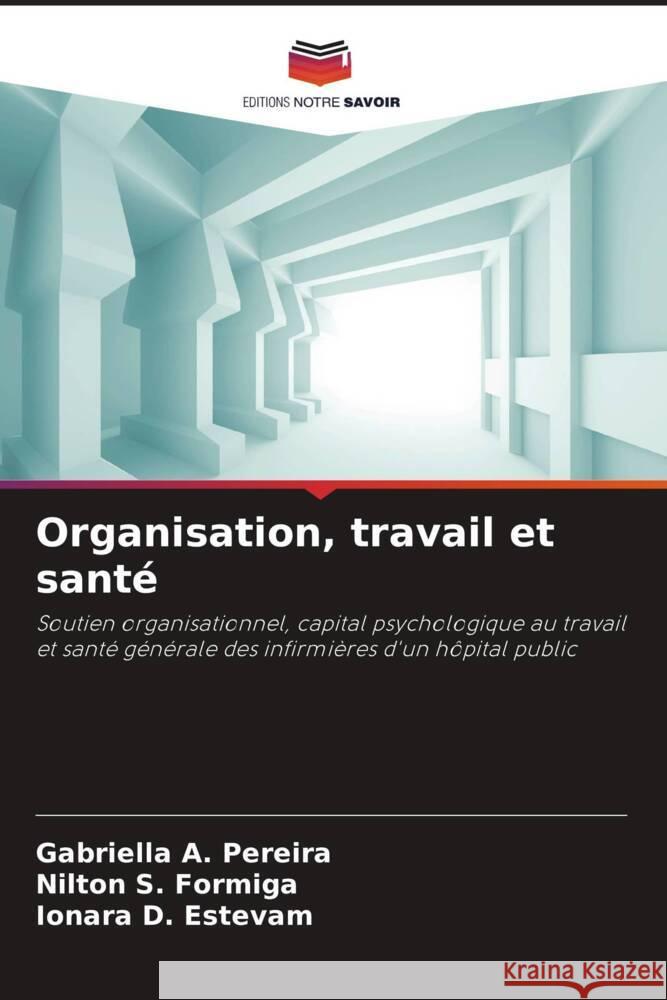 Organisation, travail et santé Pereira, Gabriella A., Formiga, Nilton S., Estevam, Ionara D. 9786206257066 Editions Notre Savoir