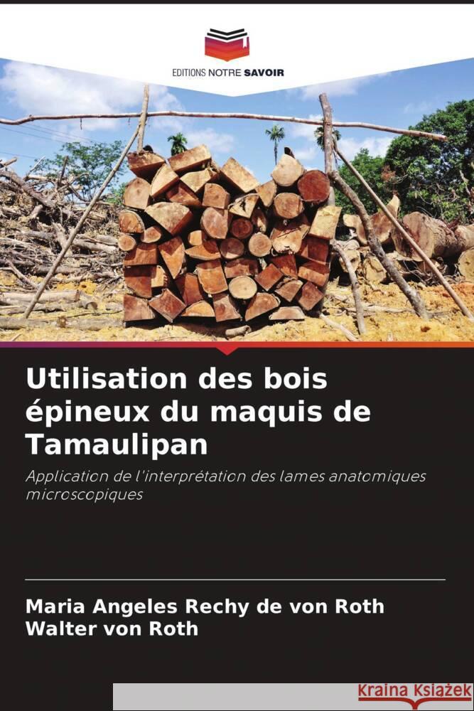 Utilisation des bois épineux du maquis de Tamaulipan Rechy de von Roth, Maria Angeles, von Roth, Walter 9786206257752