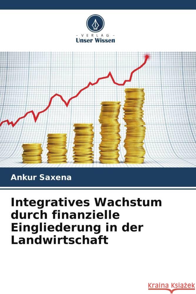 Integratives Wachstum durch finanzielle Eingliederung in der Landwirtschaft Saxena, Ankur 9786206257813