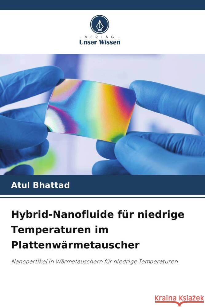 Hybrid-Nanofluide für niedrige Temperaturen im Plattenwärmetauscher Bhattad, Atul 9786206257875