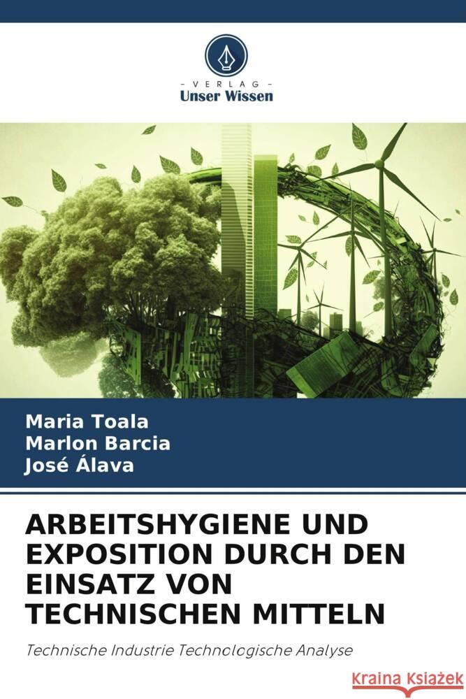 ARBEITSHYGIENE UND EXPOSITION DURCH DEN EINSATZ VON TECHNISCHEN MITTELN Toala, Maria, Barcia, Marlon, Alava, José 9786206257950