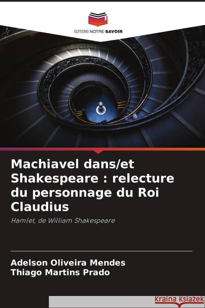 Machiavel dans/et Shakespeare : relecture du personnage du Roi Claudius Oliveira Mendes, Adelson, Martins Prado, Thiago 9786206258087