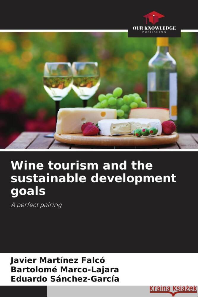 Wine tourism and the sustainable development goals Martínez Falcó, Javier, Marco-Lajara, Bartolomé, Sánchez-García, Eduardo 9786206258209