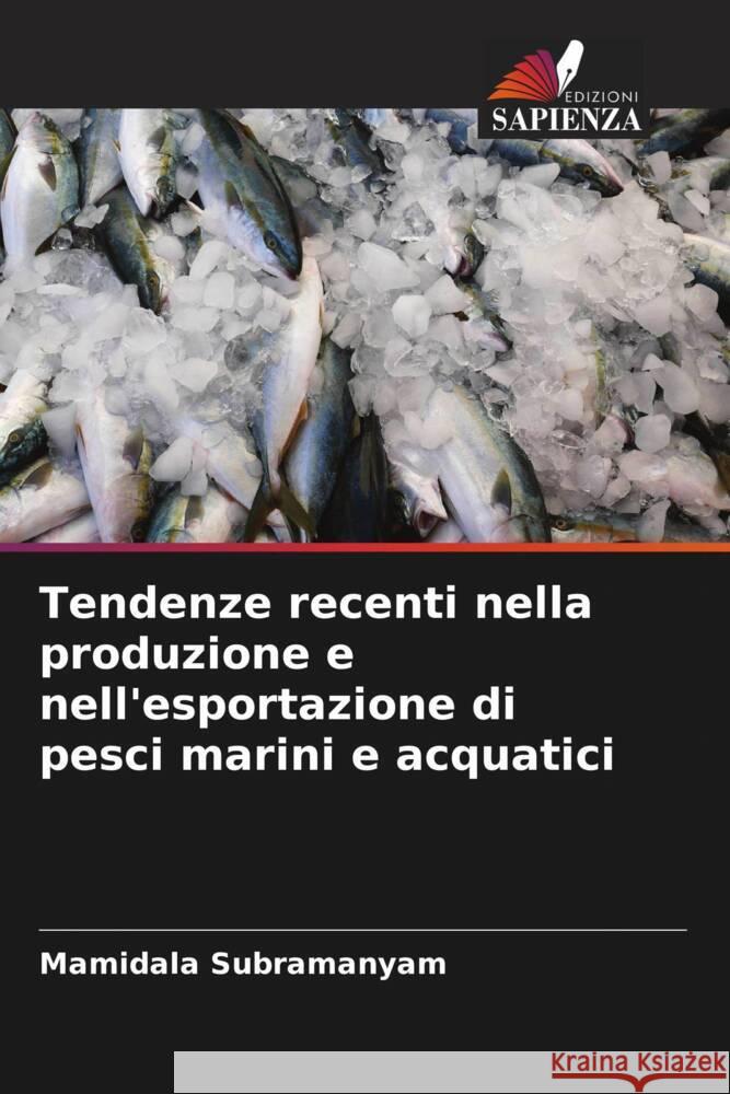 Tendenze recenti nella produzione e nell'esportazione di pesci marini e acquatici Subramanyam, Mamidala 9786206258322