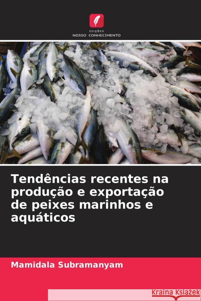 Tendências recentes na produção e exportação de peixes marinhos e aquáticos Subramanyam, Mamidala 9786206258339