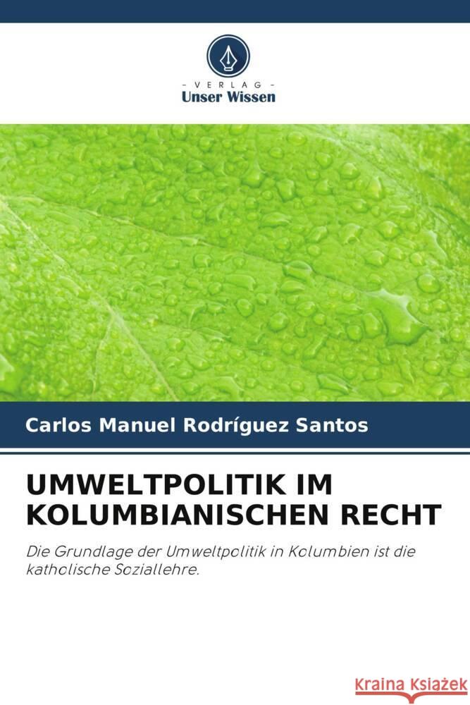 UMWELTPOLITIK IM KOLUMBIANISCHEN RECHT Rodríguez Santos, Carlos Manuel 9786206260035