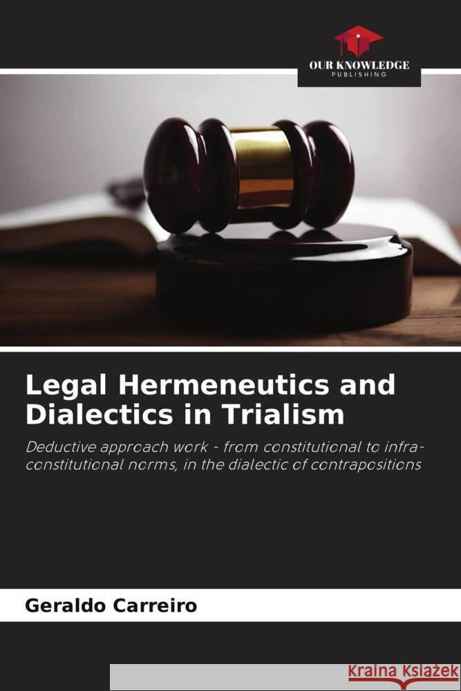 Legal Hermeneutics and Dialectics in Trialism Carreiro, Geraldo 9786206260165