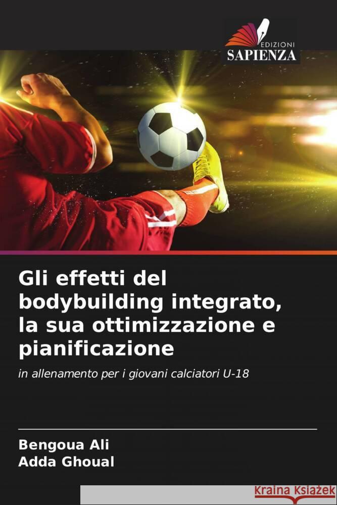 Gli effetti del bodybuilding integrato, la sua ottimizzazione e pianificazione Ali, BENGOUA, GHOUAL, Adda 9786206260363