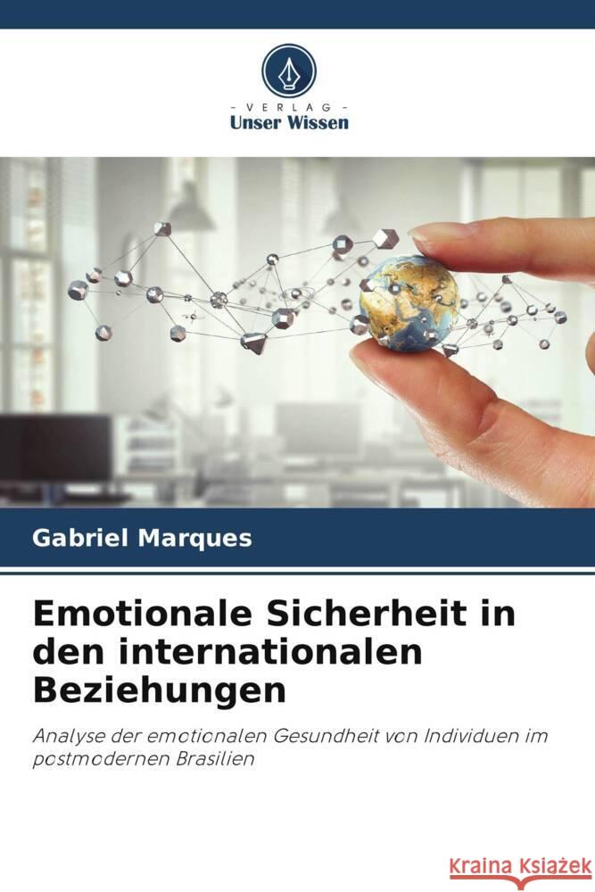 Emotionale Sicherheit in den internationalen Beziehungen Marques, Gabriel 9786206260387