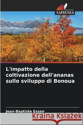 L'impatto della coltivazione dell'ananas sullo sviluppo di Bonoua Jean-Baptiste Essan   9786206260615