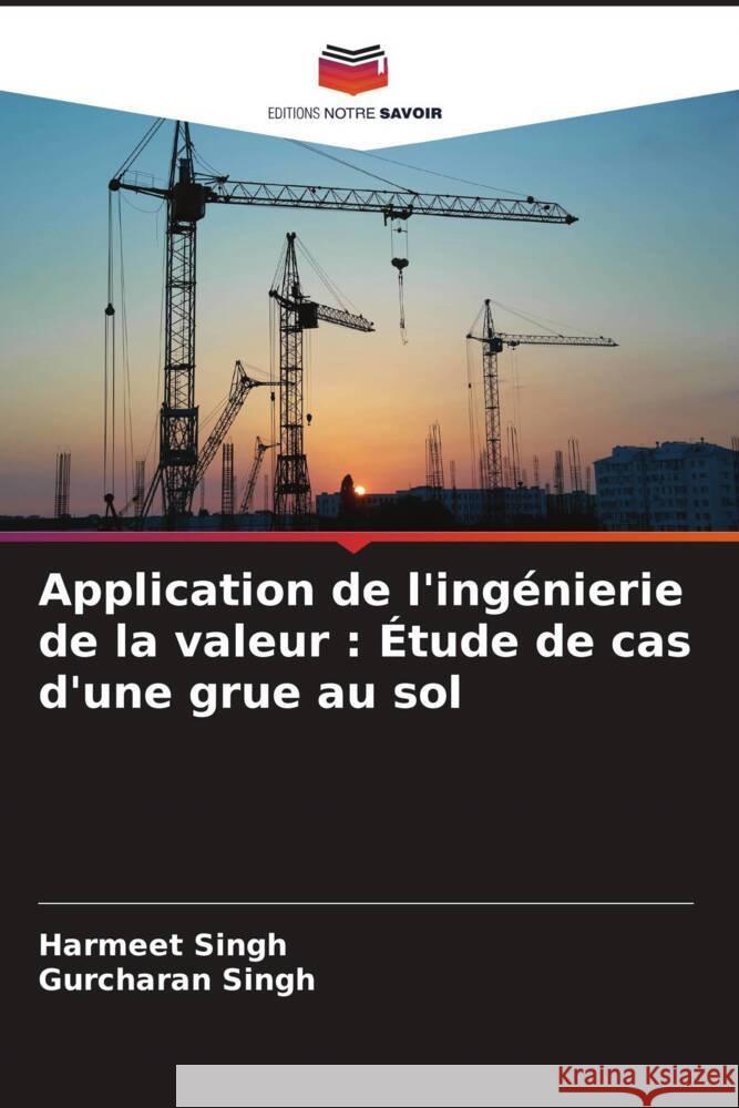 Application de l'ingénierie de la valeur : Étude de cas d'une grue au sol Singh, Harmeet, Singh, Gurcharan 9786206260721