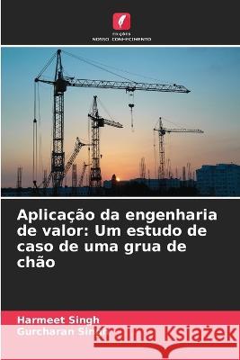 Aplicacao da engenharia de valor: Um estudo de caso de uma grua de chao Harmeet Singh Gurcharan Singh  9786206260738 Edicoes Nosso Conhecimento