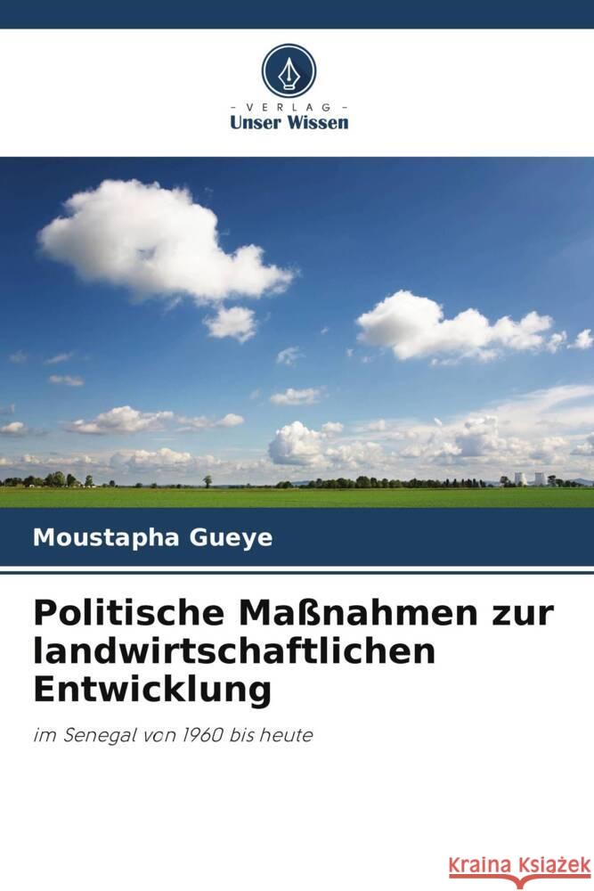 Politische Maßnahmen zur landwirtschaftlichen Entwicklung Gueye, Moustapha 9786206260837