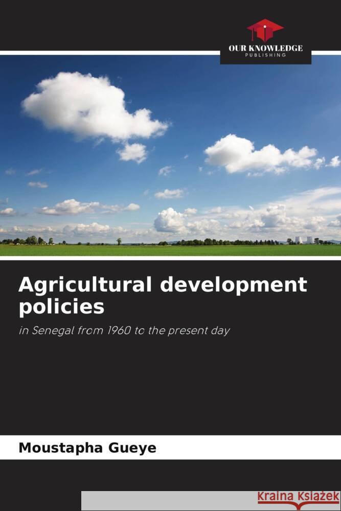 Agricultural development policies Gueye, Moustapha 9786206260851