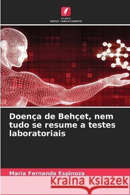 Doenca de Behcet, nem tudo se resume a testes laboratoriais Maria Fernanda Espinoza   9786206260998