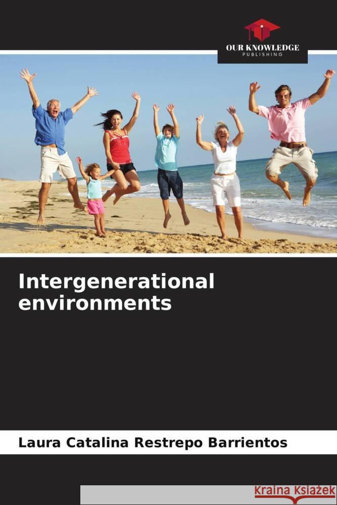 Intergenerational environments Restrepo Barrientos, Laura Catalina 9786206261148