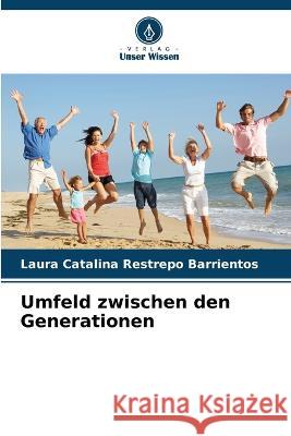 Umfeld zwischen den Generationen Laura Catalina Restrepo Barrientos   9786206261155 Verlag Unser Wissen