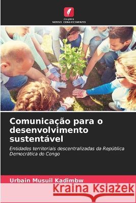Comunicacao para o desenvolvimento sustentavel Urbain Musuil Kadimbw   9786206261285 Edicoes Nosso Conhecimento
