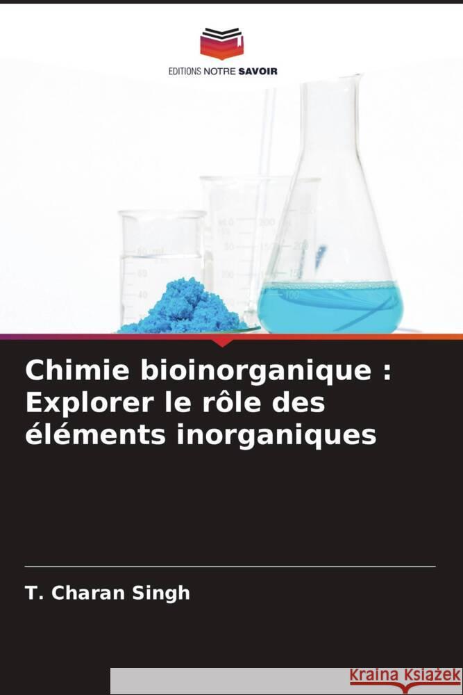 Chimie bioinorganique : Explorer le rôle des éléments inorganiques Charan Singh, T. 9786206262060