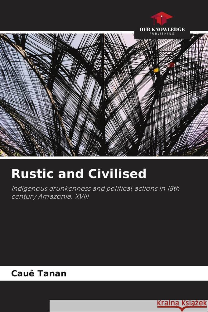 Rustic and Civilised Tanan, Cauê 9786206262114 Our Knowledge Publishing