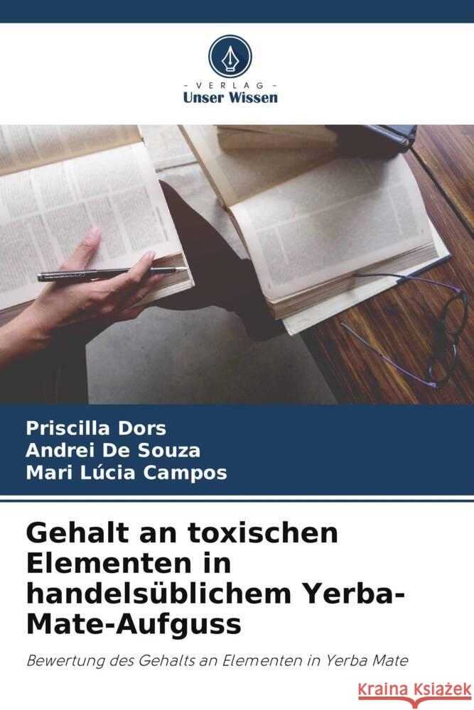 Gehalt an toxischen Elementen in handelsüblichem Yerba-Mate-Aufguss Dors, Priscilla, De Souza, Andrei, Campos, Mari Lúcia 9786206262138