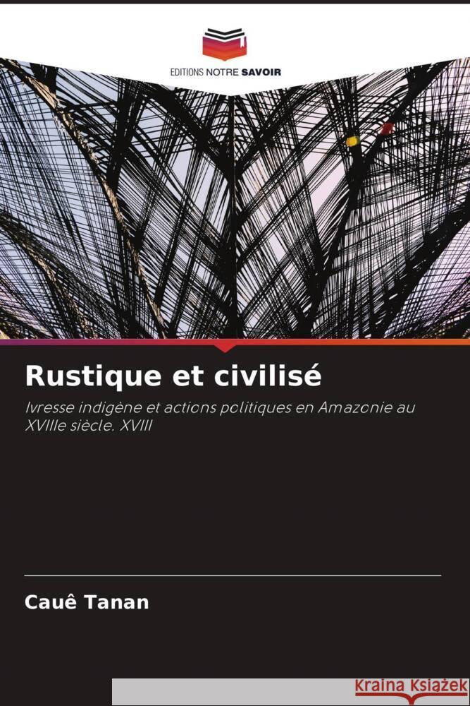 Rustique et civilisé Tanan, Cauê 9786206262152 Editions Notre Savoir