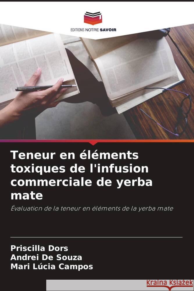 Teneur en éléments toxiques de l'infusion commerciale de yerba mate Dors, Priscilla, De Souza, Andrei, Campos, Mari Lúcia 9786206262190