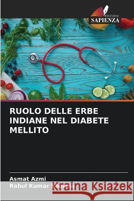 Ruolo Delle Erbe Indiane Nel Diabete Mellito Asmat Azmi Rahul Kumar Sharma  9786206262220