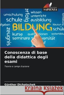 Conoscenza di base della didattica degli esami Gunther Dichatschek   9786206262350 Edizioni Sapienza