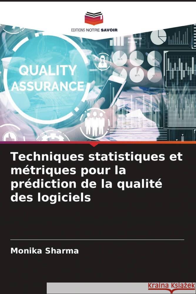 Techniques statistiques et métriques pour la prédiction de la qualité des logiciels Sharma, Monika 9786206262510 Editions Notre Savoir