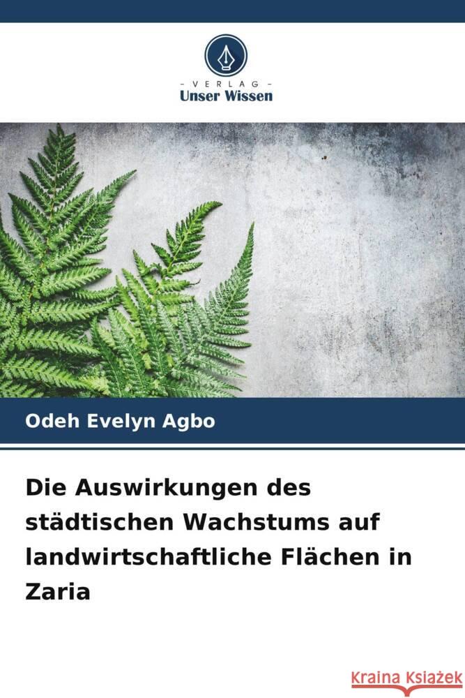 Die Auswirkungen des städtischen Wachstums auf landwirtschaftliche Flächen in Zaria Evelyn Agbo, Odeh 9786206262558